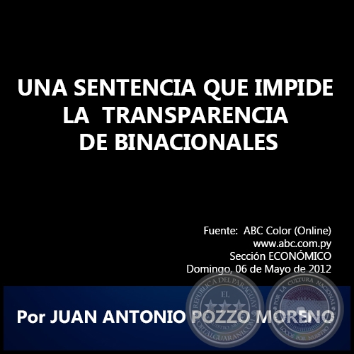 UNA SENTENCIA QUE IMPIDE LA TRANSPARENCIA DE BINACIONALES - Por JUAN ANTONIO POZZO MORENO - Domingo, 06 de Mayo de 2012